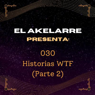 030 - Historias WTF (Parte 2) 030 - Historias WTF (Parte 2)