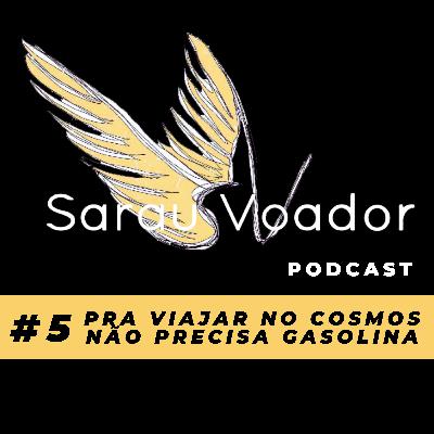#5 Pra Viajar No Cosmos Não Precisa Gasolina