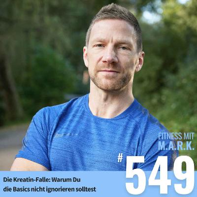 Die Kreatin-Falle: Warum Du die Basics nicht ignorieren solltest (#549)