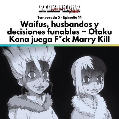 05/15 ~ Waifus, husbandos y decisiones funables ~ Otaku Kona juega F*ck Marry Kill 05/15 ~ Waifus, husbandos y decisiones funables ~ Otaku Kona juega F*ck Marry Kill