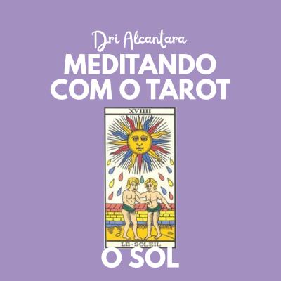 Arcano 19- O Sol - Podcast Meditando com o Tarot