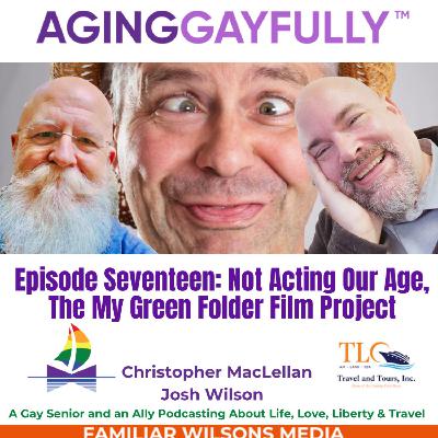 AgingGayfully™ Not Acting Our Age, The My Green Folder Movie Project