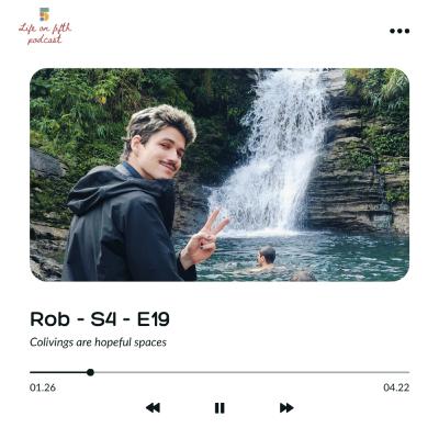 S4 - E19 - Rob - Colivings are hopeful places