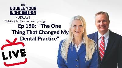 Ep 150: “The One Thing That Changed My Dental Practice” (LIVE)