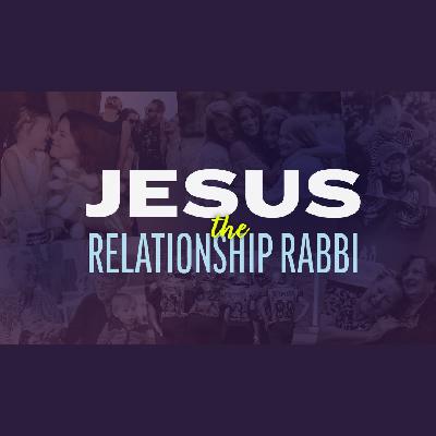 Jesus: The Relationship Rabbi #5- HURTING WORDS, HEALING WORDS