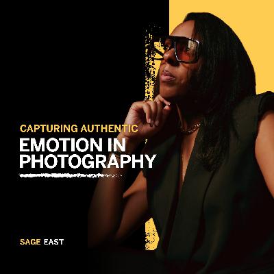 181. Capturing Authentic Emotion in Photography - Sage East