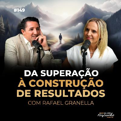 149| Da superação à construção de resultados com Rafael Granella