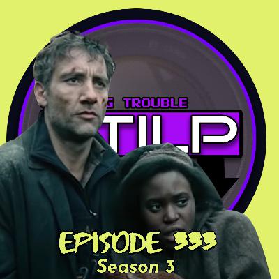 S3E333 | Children of Men- AI PICKED