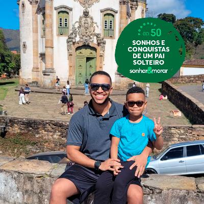 EP 50 | Sonhos e Conquistas de um Pai Solteiro