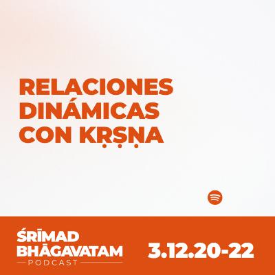 Relaciones dinámicas con Kṛṣṇa - Ś.B.3.12.20-22 Relaciones dinámicas con Kṛṣṇa - Ś.B.3.12.20-22