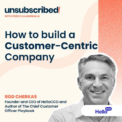 #49 How to build a Customer-Centric Company with Rod Cherkas