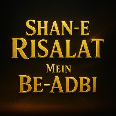 Shan-e-Risalat ﷺ Mein Be-Adbi | Maulana Tariq Jameel