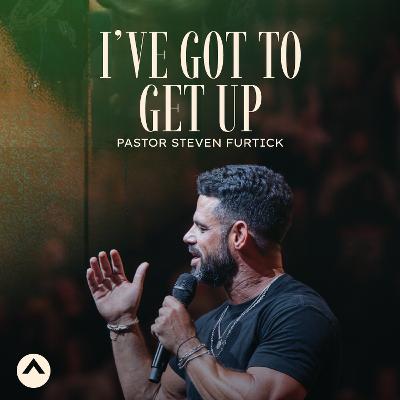 I’ve Got To Get Up