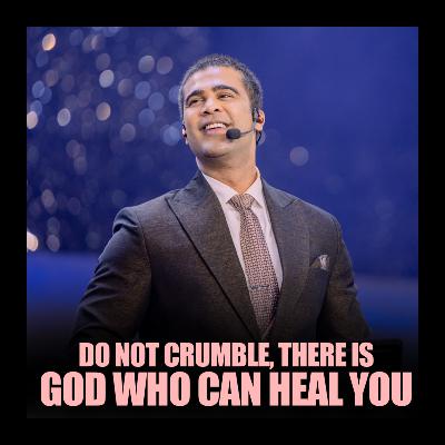 Do not Crumble, There is GOD who can heal you