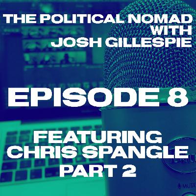 The Political Nomad with Josh Gillespie Episode 8 feat. Chris Spangle - Part 2 The Political Nomad with Josh Gillespie Episode 8 feat. Chris Spangle - Part 2