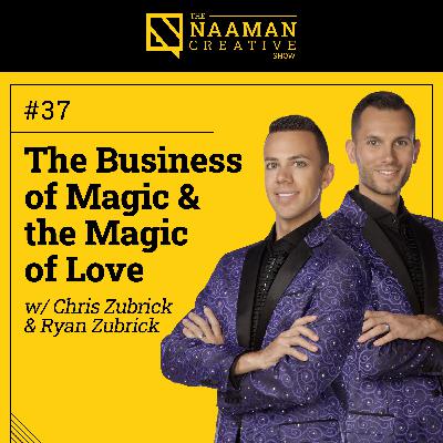 37: The Business of Magic & the Magic of Love (w/ Chris & Ryan Zubrick)