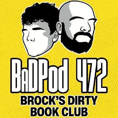 BadPod 472 - Brock's Dirty Book Club