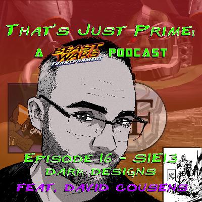 That's Just Prime: A Beast Wars Podcast - Episode 16 S1E13 Dark Designs w/ Guest Host David Cousens