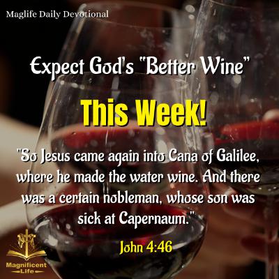 Expect God’s “Better Wine” This Week!
