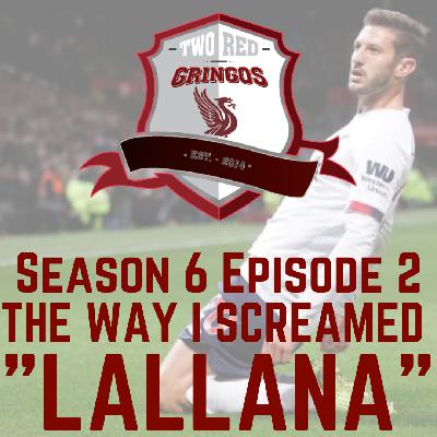 Season 6 Episode 2- The Way I Screamed "Lallana"...