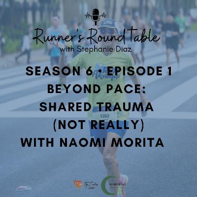 S6E1 - Beyond Pace: Shared Trauma (Not Really) with Naomi Morita