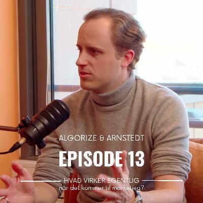 Algorize & Arnstedt | Episode #13: Hvad virker egentlig når det kommer til marketing?