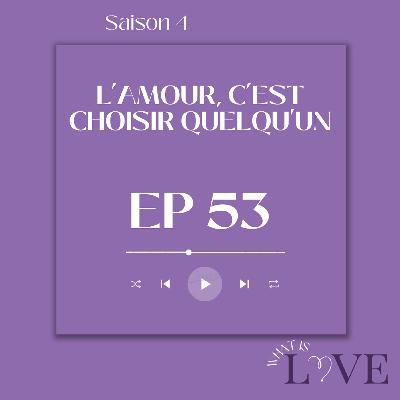 53. L'amour, c'est choisir quelqu'un
