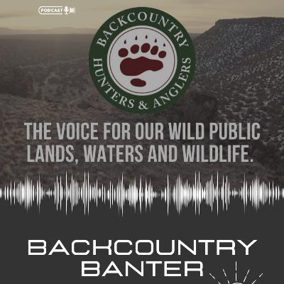 Public Lands with Backcountry Hunters and Anglers