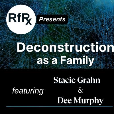 RfRx - Deconstruction as a Family, featuring Stacie Grahn and Her Mom