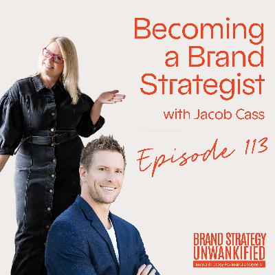 113. Becoming a Brand Strategist with Jacob Cass