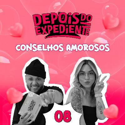 Conselhos de Amor, Paixão e Fé (Não Como Você Imagina...) | DDE #08