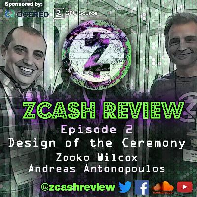 Zcash Review - Episode 2 - Design of the Ceremony with Zooko Wilcox and Andreas Antonopoulos