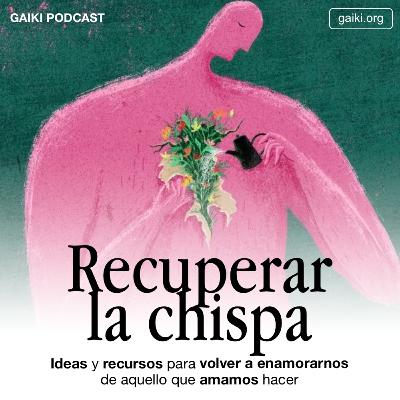 Recuperar la chispa (Ideas y recursos para volver a enamorarnos de aquello que amamos hacer)