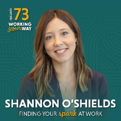 73. Finding Your Spark at Work with Shannon O’Shields