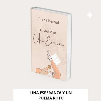 Una esperanza y un poema roto ✒️ El Diario de Una Escritora #8