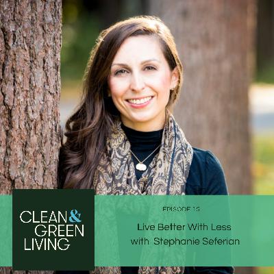 Episode 15: Live Better With Less With Stephanie Seferian Episode 15: Live Better With Less With Stephanie Seferian