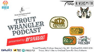 Trout Wrangler Podcast Season 2, Ep. 60 — Building 828, 843 & 239: Tripp, Nick & Jim on Crafting Three Fly Shop Cultures Trout Wrangler Podcast Season 2, Ep. 60 — Building 828, 843 & 239: Tripp, Nick & Jim on Crafting Three Fly Shop Cultures
