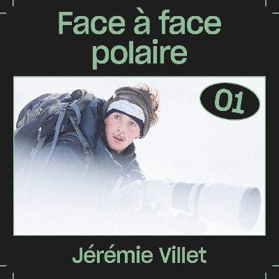 #01 — Face à face polaire, avec Jérémie Villet