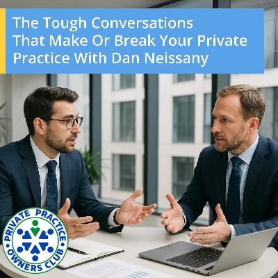 The Tough Conversations That Make Or Break Your Private Practice With Dan Neissany The Tough Conversations That Make Or Break Your Private Practice With Dan Neissany