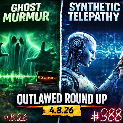 #388 - Outlawed Round Up 4.8.26 Ghost Murmur | Synthetic Telepathy #388 - Outlawed Round Up 4.8.26 Ghost Murmur | Synthetic Telepathy