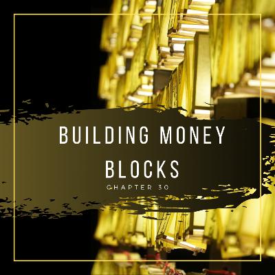 Chapter - 30 Building Money Blocks Chapter - 30 Building Money Blocks