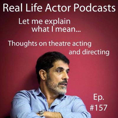 Episode 157: Thoughts on theatre acting and directing Episode 157: Thoughts on theatre acting and directing