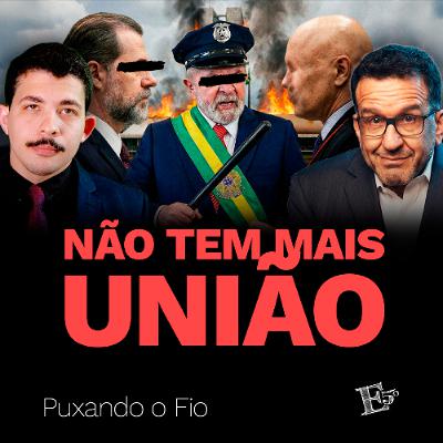 Não tem mais UNIÃO? | PUXANDO O FIO [AO VIVO] (18/02/2026)