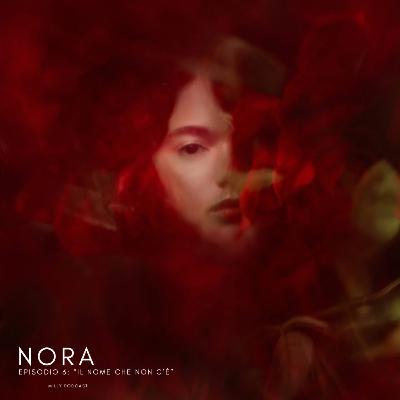 “Nora – Episodio 6: “Il nome che non c’è”