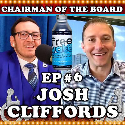 Josh Cliffords (Founder Of FreeWater) | Chairman Of The Board w/ Michael The Chairman #6