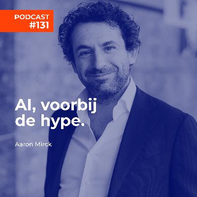 #131 Aaron Mirck, AI voorbij de hype