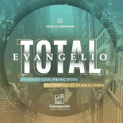 "Evangelio total" Viviendo con Principios en Tiempos de Pluralismo: Espiritualidad Escritural
