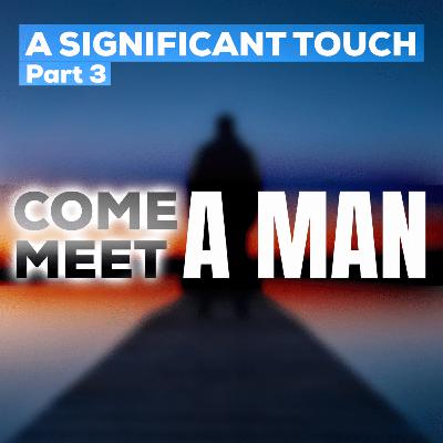 A Significant Touch Part 3 Come Meet A Man | Ps Glenn Schroder | 02 February 2025