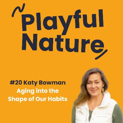 #20 Katy Bowman: Aging into the Shape of Our Habits