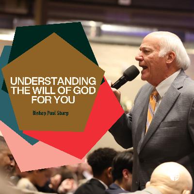 Understanding the Will of God for You || Bishop Paul Sharp Understanding the Will of God for You || Bishop Paul Sharp